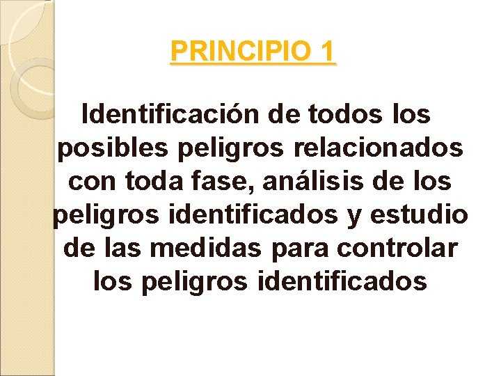 PRINCIPIO 1 Identificación de todos los posibles peligros relacionados con toda fase, análisis de