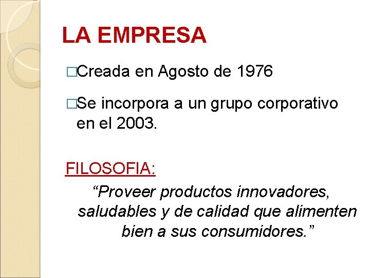 LA EMPRESA �Creada en Agosto de 1976 �Se incorpora a un grupo corporativo en