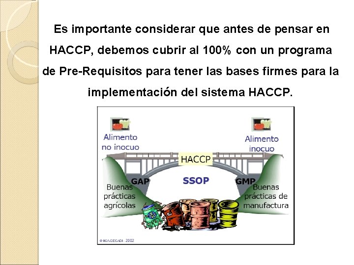 Es importante considerar que antes de pensar en HACCP, debemos cubrir al 100% con