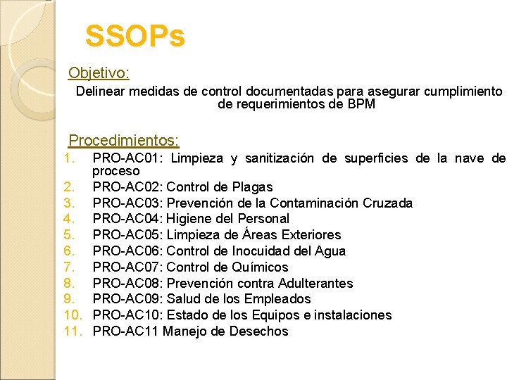 SSOPs Objetivo: Delinear medidas de control documentadas para asegurar cumplimiento de requerimientos de BPM