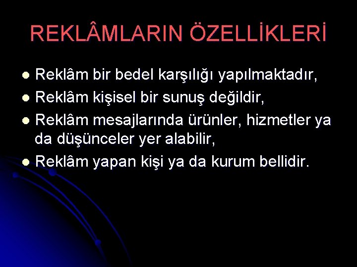 REKL MLARIN ÖZELLİKLERİ Reklâm bir bedel karşılığı yapılmaktadır, l Reklâm kişisel bir sunuş değildir,