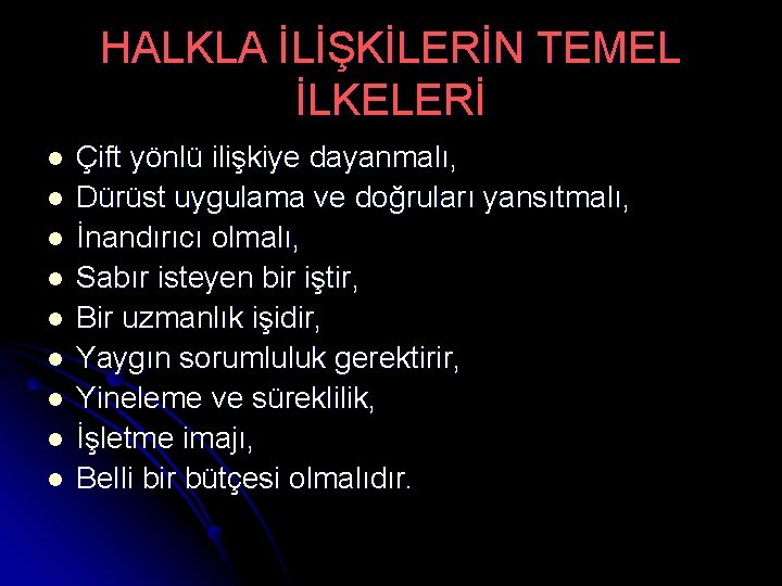 HALKLA İLİŞKİLERİN TEMEL İLKELERİ l l l l l Çift yönlü ilişkiye dayanmalı, Dürüst