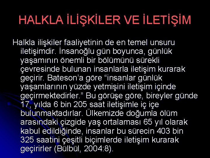 HALKLA İLİŞKİLER VE İLETİŞİM Halkla ilişkiler faaliyetinin de en temel unsuru iletişimdir. İnsanoğlu gün