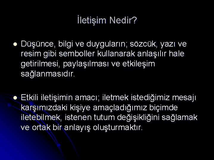 İletişim Nedir? l Düşünce, bilgi ve duyguların; sözcük, yazı ve resim gibi semboller kullanarak