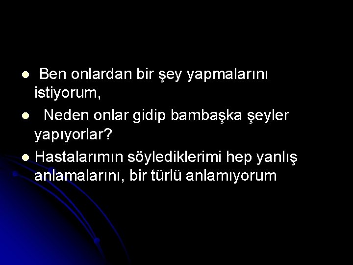 Ben onlardan bir şey yapmalarını istiyorum, l Neden onlar gidip bambaşka şeyler yapıyorlar? l