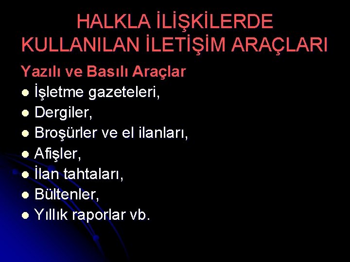 HALKLA İLİŞKİLERDE KULLANILAN İLETİŞİM ARAÇLARI Yazılı ve Basılı Araçlar l İşletme gazeteleri, l Dergiler,