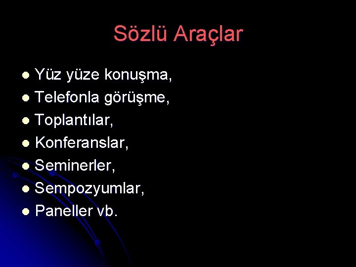 Sözlü Araçlar Yüz yüze konuşma, l Telefonla görüşme, l Toplantılar, l Konferanslar, l Seminerler,