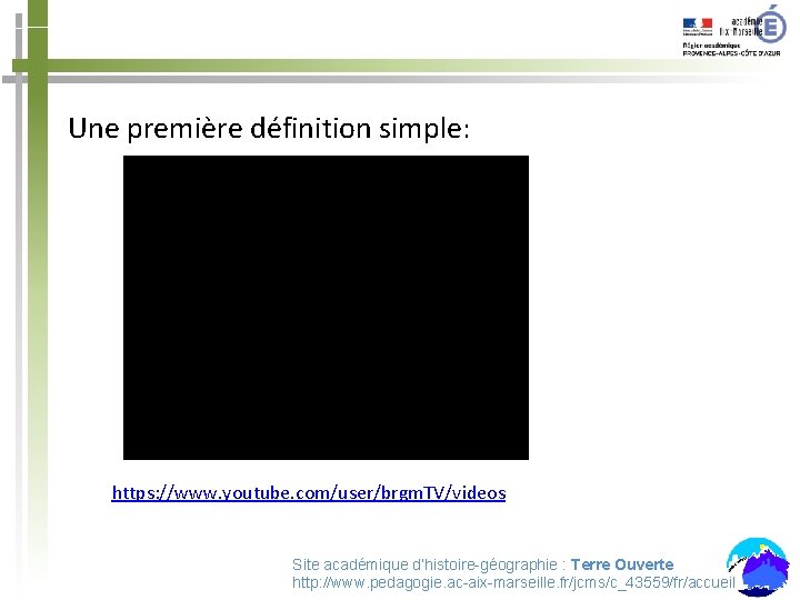 Une première définition simple: https: //www. youtube. com/user/brgm. TV/videos Site académique d’histoire-géographie : Terre