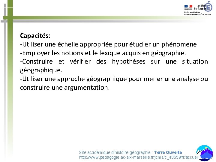 Capacités: -Utiliser une échelle appropriée pour étudier un phénomène -Employer les notions et le