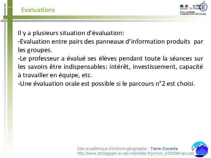 Evaluations Il y a plusieurs situation d’évaluation: -Evaluation entre pairs des panneaux d’information produits