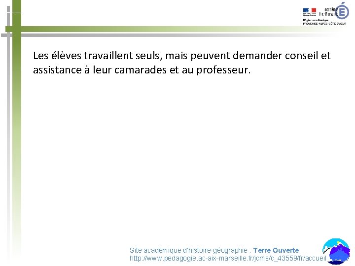 Les élèves travaillent seuls, mais peuvent demander conseil et assistance à leur camarades et