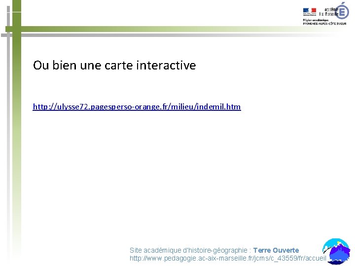 Ou bien une carte interactive http: //ulysse 72. pagesperso-orange. fr/milieu/indemil. htm Site académique d’histoire-géographie