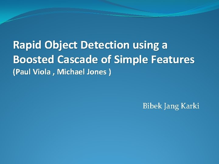 Rapid Object Detection using a Boosted Cascade of Simple Features (Paul Viola , Michael