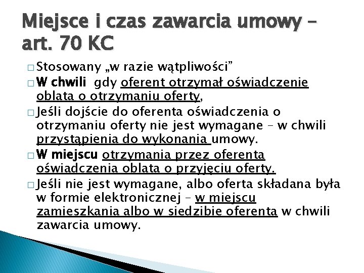 Miejsce i czas zawarcia umowy – art. 70 KC � Stosowany „w razie wątpliwości”