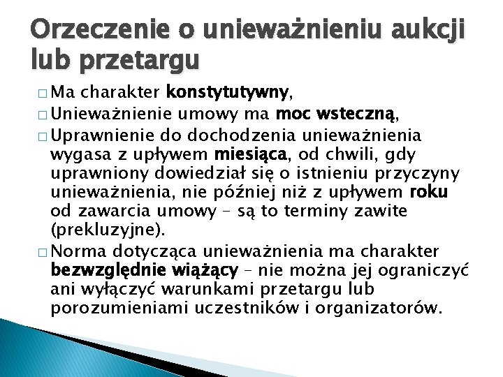 Orzeczenie o unieważnieniu aukcji lub przetargu � Ma charakter konstytutywny, � Unieważnienie umowy ma