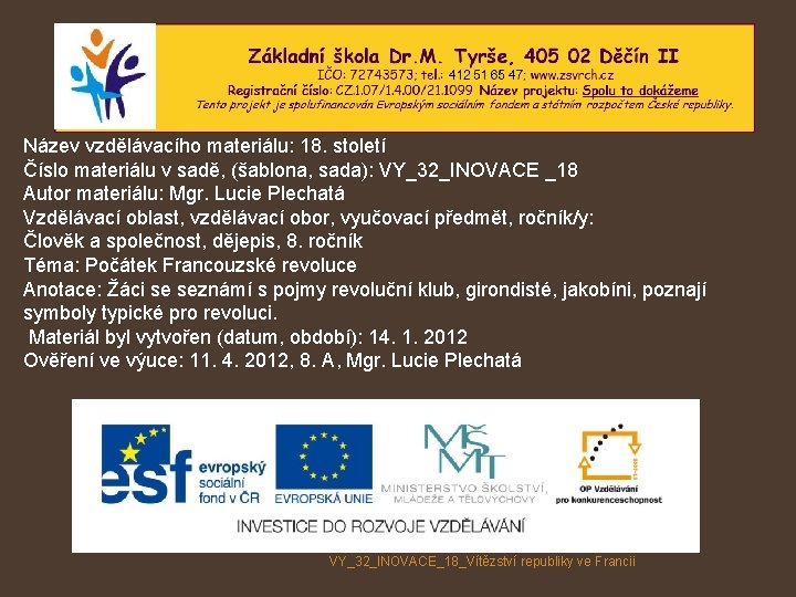Název vzdělávacího materiálu: 18. století Číslo materiálu v sadě, (šablona, sada): VY_32_INOVACE _18 Autor Název vzdělávacího materiálu: 18. století Číslo materiálu v sadě, (šablona, sada): VY_32_INOVACE _18 Autor