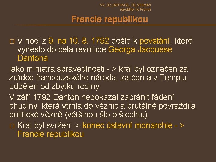 VY_32_INOVACE_18_Vítězství republiky ve Francii Francie republikou V noci z 9. na 10. 8. 1792 VY_32_INOVACE_18_Vítězství republiky ve Francii Francie republikou V noci z 9. na 10. 8. 1792