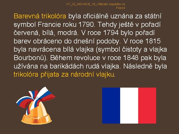 VY_32_INOVACE_18_Vítězství republiky ve Francii Barevná trikolóra byla oficiálně uznána za státní symbol Francie roku VY_32_INOVACE_18_Vítězství republiky ve Francii Barevná trikolóra byla oficiálně uznána za státní symbol Francie roku