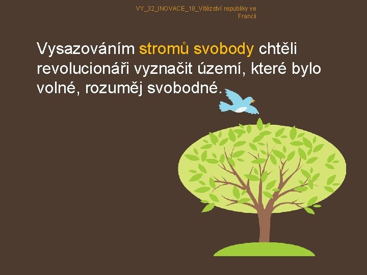 VY_32_INOVACE_18_Vítězství republiky ve Francii Vysazováním stromů svobody chtěli revolucionáři vyznačit území, které bylo volné, VY_32_INOVACE_18_Vítězství republiky ve Francii Vysazováním stromů svobody chtěli revolucionáři vyznačit území, které bylo volné,