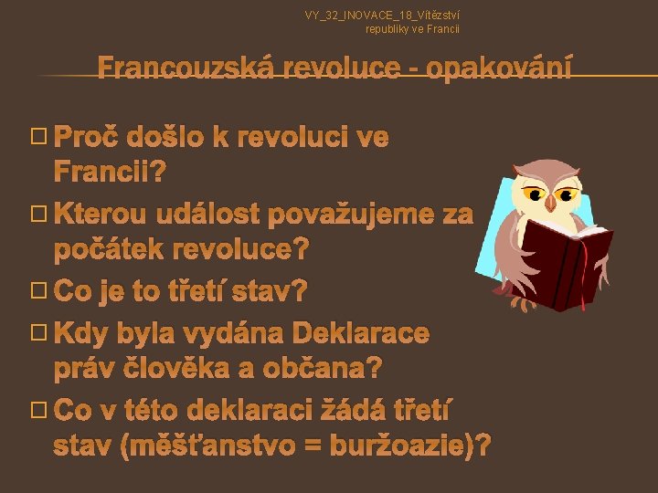 VY_32_INOVACE_18_Vítězství republiky ve Francii Francouzská revoluce - opakování � Proč došlo k revoluci ve VY_32_INOVACE_18_Vítězství republiky ve Francii Francouzská revoluce - opakování � Proč došlo k revoluci ve