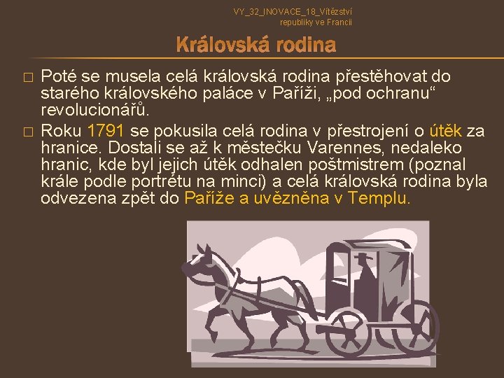 VY_32_INOVACE_18_Vítězství republiky ve Francii Královská rodina � � Poté se musela celá královská rodina VY_32_INOVACE_18_Vítězství republiky ve Francii Královská rodina � � Poté se musela celá královská rodina
