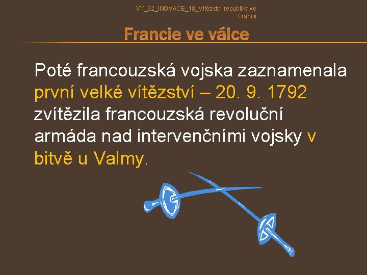 VY_32_INOVACE_18_Vítězství republiky ve Francii Francie ve válce Poté francouzská vojska zaznamenala první velké vítězství VY_32_INOVACE_18_Vítězství republiky ve Francii Francie ve válce Poté francouzská vojska zaznamenala první velké vítězství