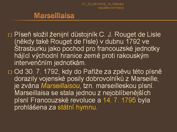 VY_32_INOVACE_18_Vítězství republiky ve Francii Marseillaisa Píseň složil ženijní důstojník C. J. Rouget de Lisle VY_32_INOVACE_18_Vítězství republiky ve Francii Marseillaisa Píseň složil ženijní důstojník C. J. Rouget de Lisle