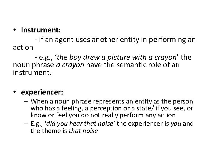  • Instrument: - if an agent uses another entity in performing an action