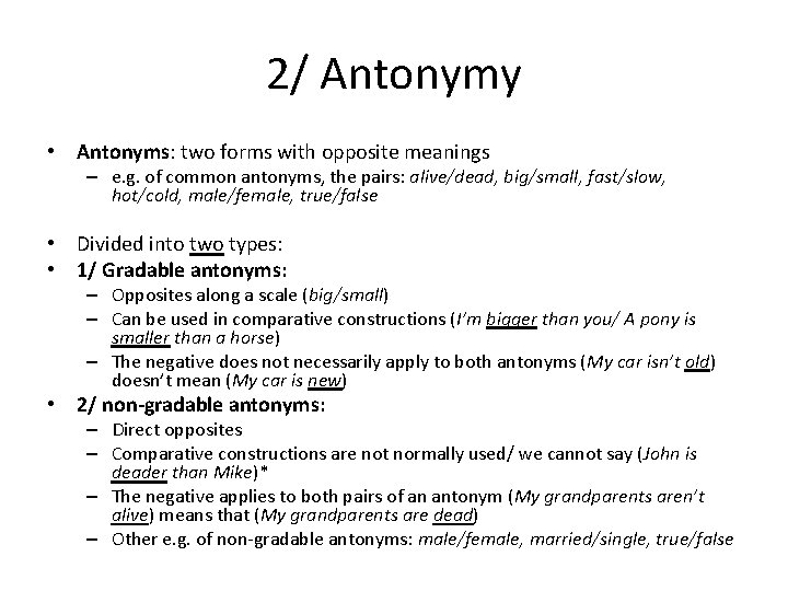 2/ Antonymy • Antonyms: two forms with opposite meanings – e. g. of common