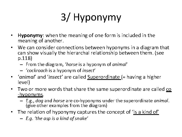 3/ Hyponymy • Hyponymy: when the meaning of one form is included in the