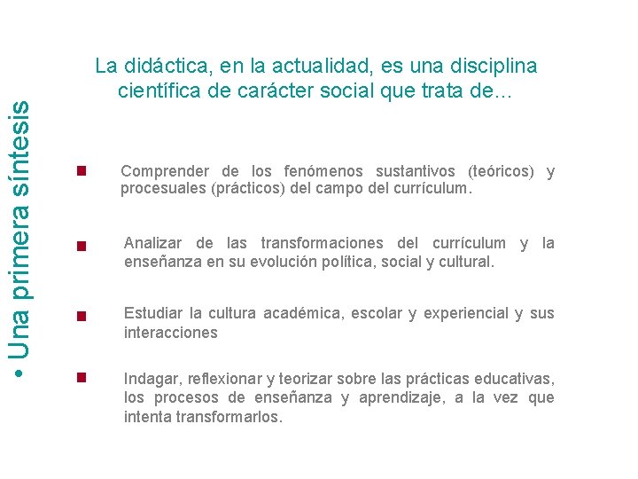  • Una primera síntesis La didáctica, en la actualidad, es una disciplina científica