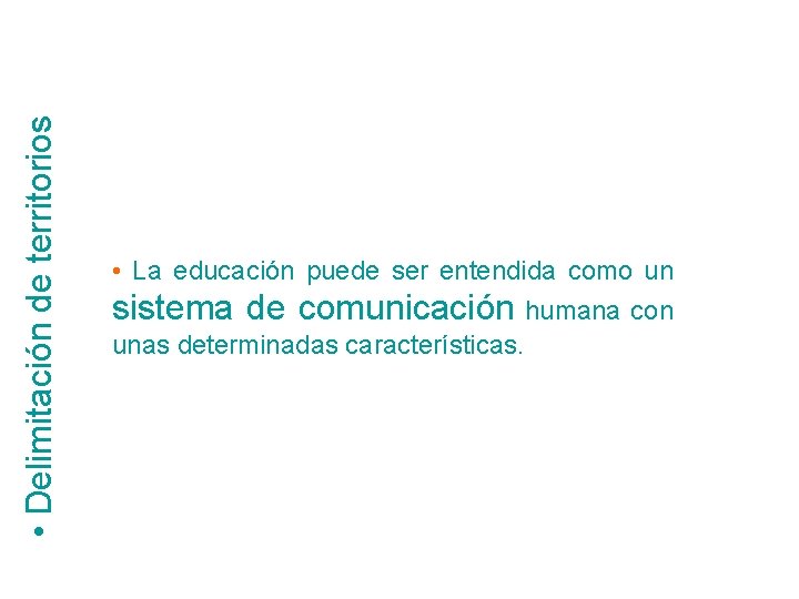  • Delimitación de territorios • La educación puede ser entendida como un sistema