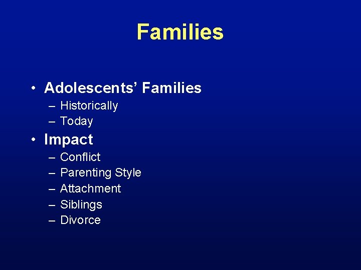 Families • Adolescents’ Families – Historically – Today • Impact – – – Conflict