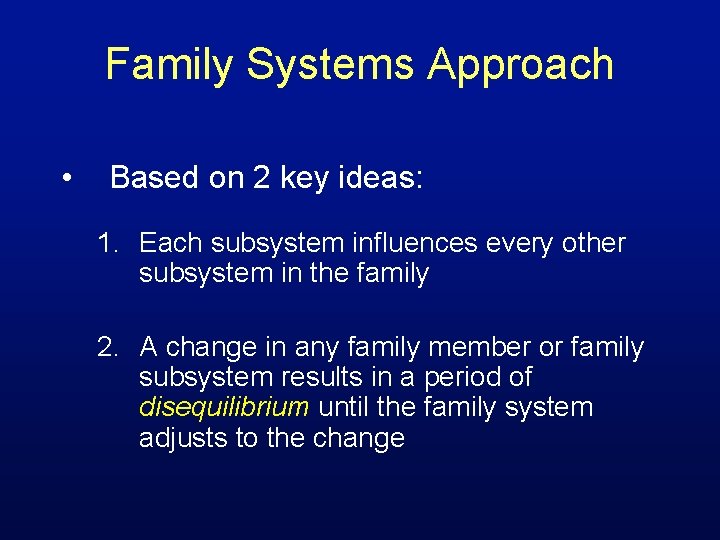 Family Systems Approach • Based on 2 key ideas: 1. Each subsystem influences every