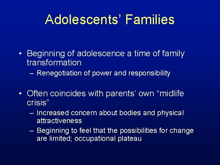 Adolescents’ Families • Beginning of adolescence a time of family transformation – Renegotiation of