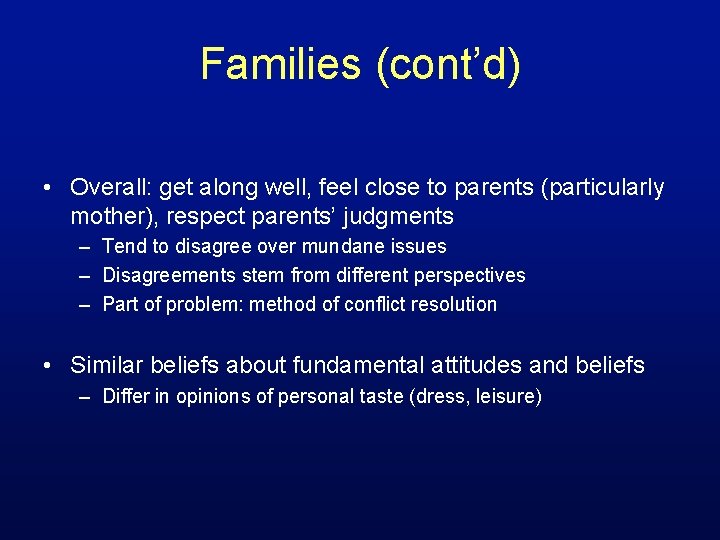 Families (cont’d) • Overall: get along well, feel close to parents (particularly mother), respect