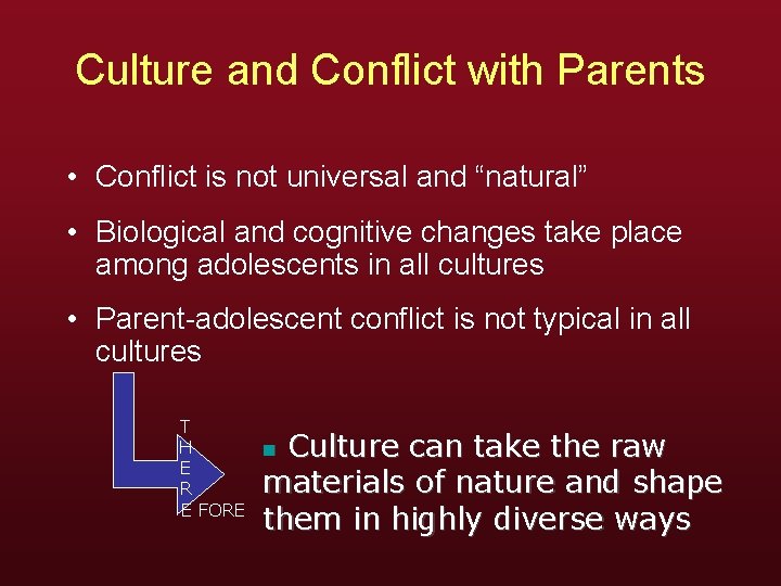 Culture and Conflict with Parents • Conflict is not universal and “natural” • Biological