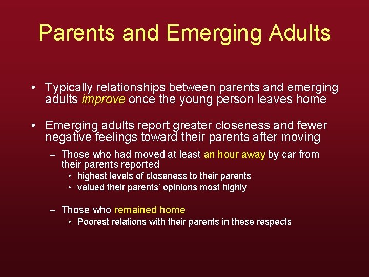 Parents and Emerging Adults • Typically relationships between parents and emerging adults improve once