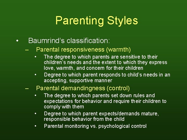 Parenting Styles • Baumrind’s classification: – Parental responsiveness (warmth) • • – The degree