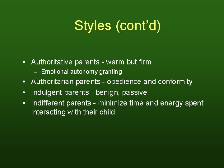 Styles (cont’d) • Authoritative parents - warm but firm – Emotional autonomy granting •