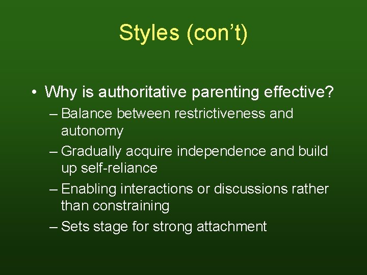 Styles (con’t) • Why is authoritative parenting effective? – Balance between restrictiveness and autonomy