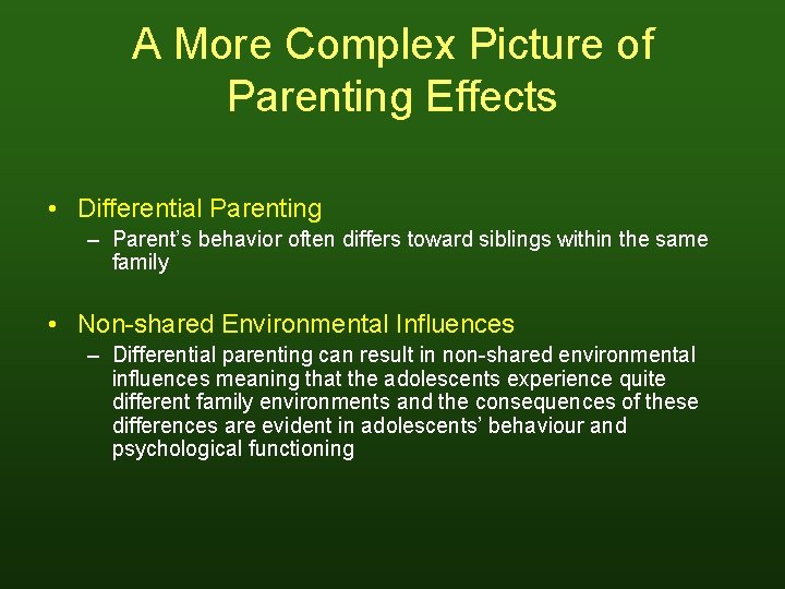 A More Complex Picture of Parenting Effects • Differential Parenting – Parent’s behavior often