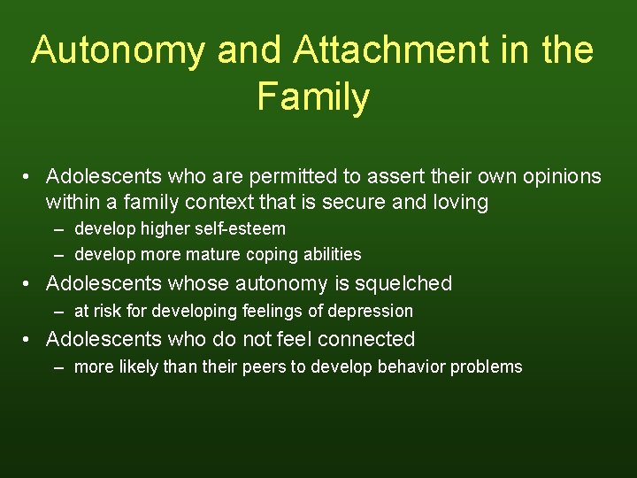 Autonomy and Attachment in the Family • Adolescents who are permitted to assert their