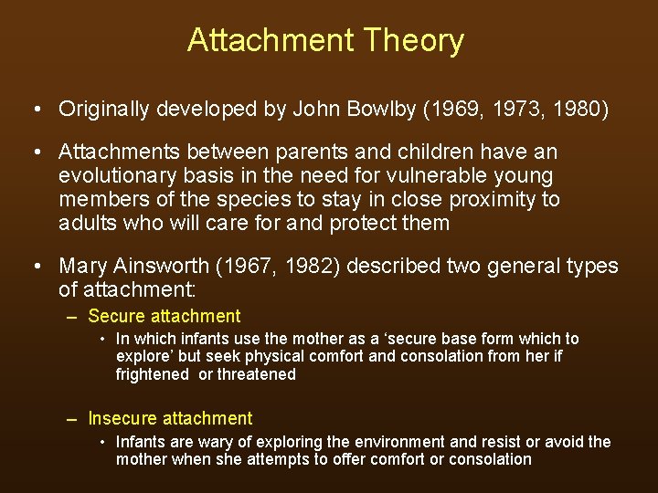 Attachment Theory • Originally developed by John Bowlby (1969, 1973, 1980) • Attachments between