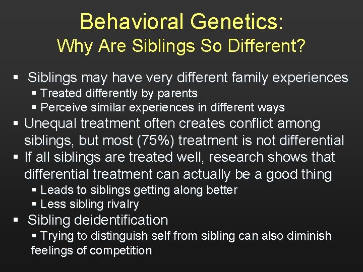 Behavioral Genetics: Why Are Siblings So Different? § Siblings may have very different family