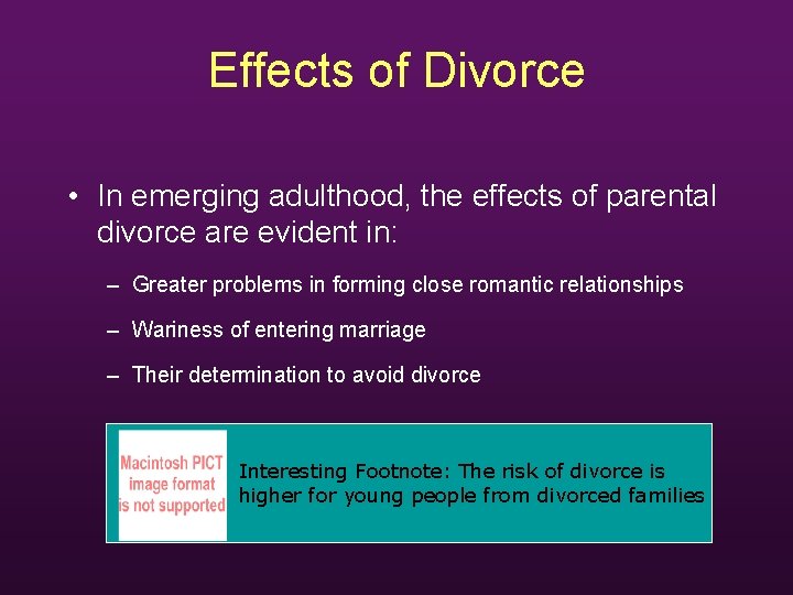 Effects of Divorce • In emerging adulthood, the effects of parental divorce are evident