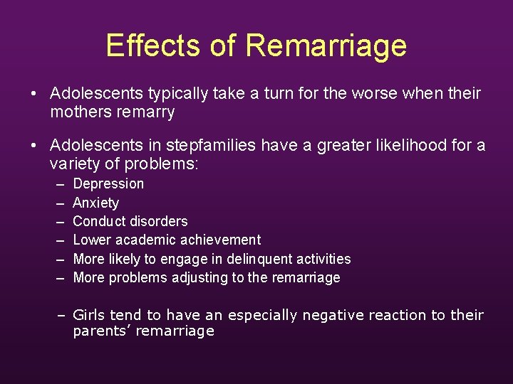Effects of Remarriage • Adolescents typically take a turn for the worse when their