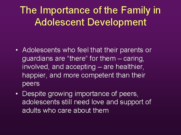 The Importance of the Family in Adolescent Development • Adolescents who feel that their