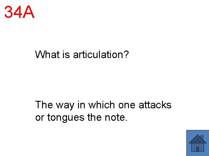 34 A What is articulation? The way in which one attacks or tongues the