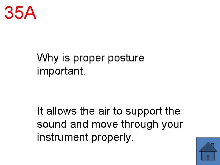 35 A Why is proper posture important. It allows the air to support the